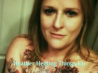 Heather_Heating_Things_Up