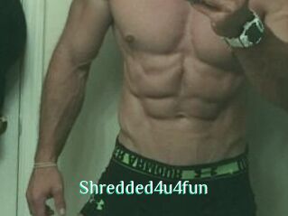 Shredded4u4fun